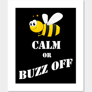 Bee Calm Or Buzz Off Posters and Art